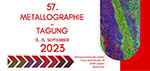 57. Metallographie Tagung 2023